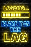 Loading Blame It On The Lag Neon Sign - Small Wood Print